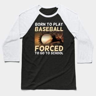 Born To Play Baseball Forced To Go To School Baseball T-Shirt